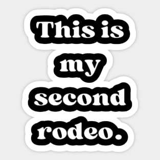 "This is my second rodeo." in plain white letters - cos you're not the noob, but barely T-Shirt Sticker